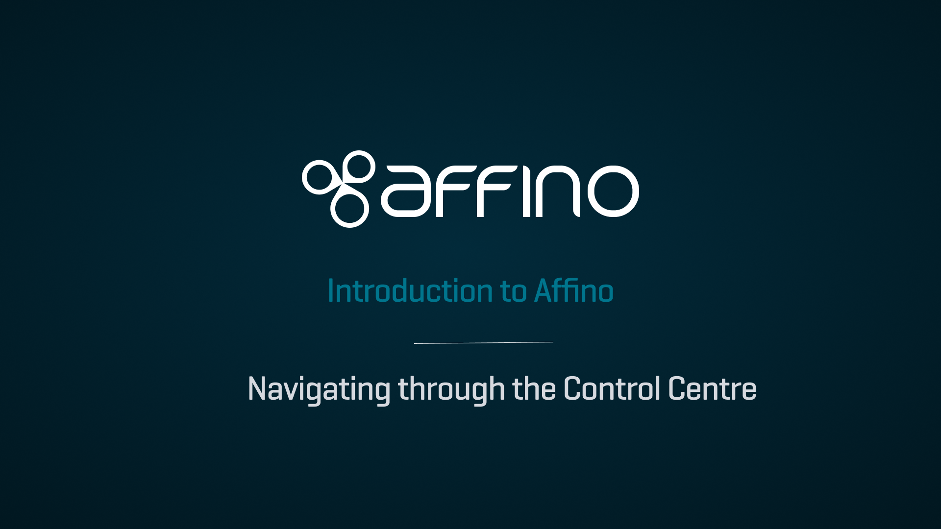 Introduction to Affino - Navigating through the Control Centre